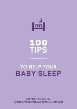 100 Tips to Help Your Baby Sleep Better - Practical Advice to Establish Good Sleeping Habits