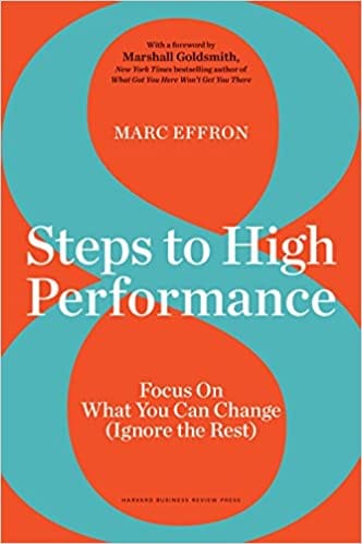 8 Steps to High Performance : Focus on What You Can Change (Ignore the Rest)