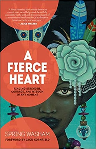 A Fierce Heart: Finding Strength, Courage,
and Wisdom in Any Moment
