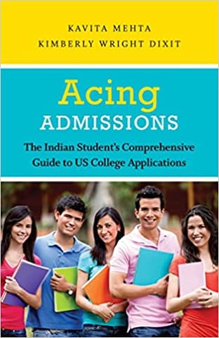 Acing Admissions : The Indian Student?s Comprehensive
Guide to College Admissions