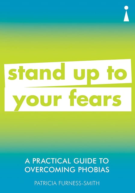A Practical Guide To Overcoming Phobias
