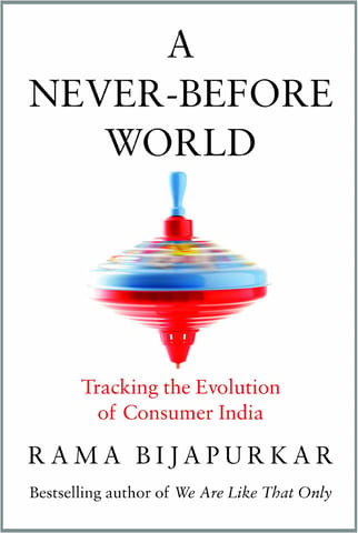 A Never-Before World: Tracking the Evolution of Consumer India