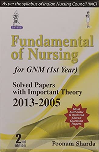 Fundamental Of Nursing For Gnm (1St Year) Solved Papers With Important Theory 2013-2005 (2/E)