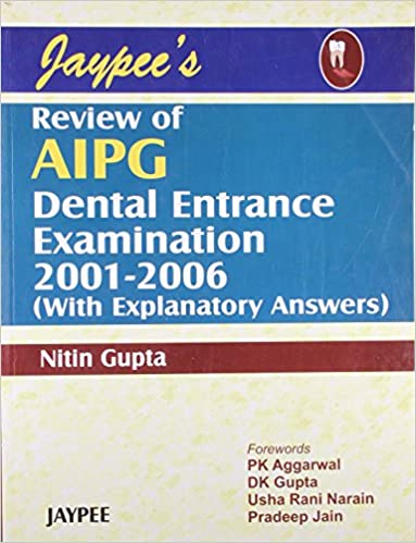 Jaypee'S Review Of Aipg Dental Entrance Examination 2001-2006 (With Explanatory Answers)