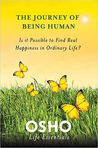 Journey Of Being Human: It Is Possible To Find Real Happiness In Ordinary Life?