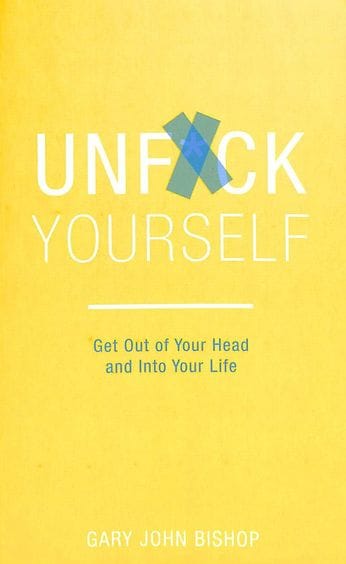 Unfuck Yourself :Get Out Of Your