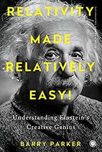 Relativity Made Relatively Easy! Understanding Einstein's Creativity Genius