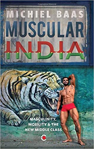 Muscular India: Masculinity, Mobility & The New Middle Class