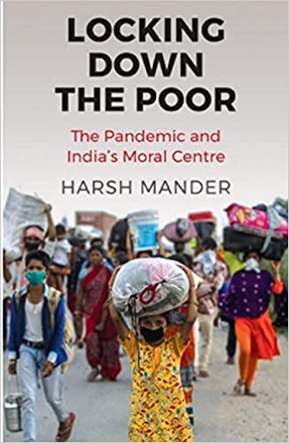 Locking Down The Poor:The Pandemic And India?S Moral Centre
