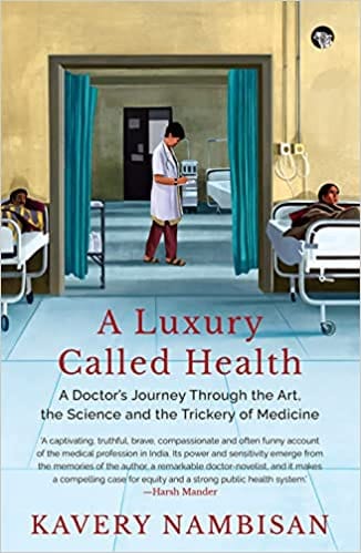 A Luxury Called Health A Doctor?S Journey Through The Art,The Science And The Trickery Of Medicine