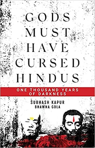 Gods Must Have Cursed Hindus: One Thousand Years Of Darkness