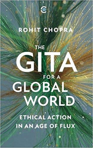 The Gita For A Global World:Ethical Action In An Age Of Flux