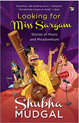 Looking For Miss Sargam: Stories Of Music And Misadventure