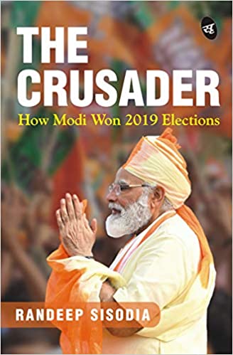 The Crusader: How Modi Won 2019 Elections