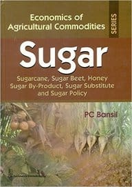 Economics of Agricultural Commodities Sugar: Sugarcane, Sugar Beet, Honey Sugar By-Product, Sugar Substitute and Sugar Policy