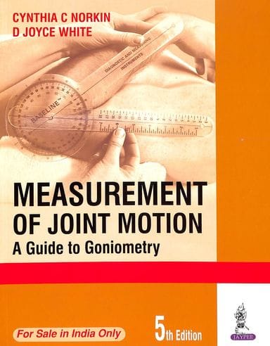 MEASUREMENT OF JOINT MOTION:A GUIDE TO GONIOMETRY
