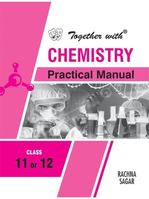 Together with Chemistry Practical Manual for Class 11 and 12