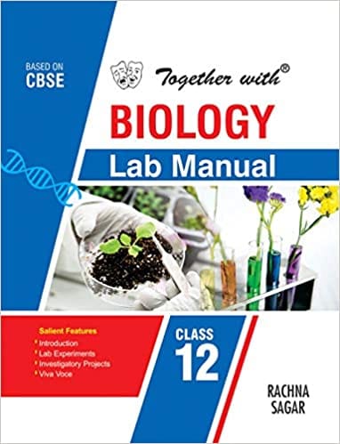 Together with Biology Lab Manual and Practical Manual for Class 12