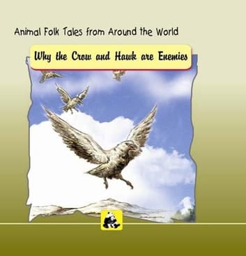 ANIMAL FOLK TALES FROM AROUND THE WORLD - WHY THE CROW AND HAWK ARE ENEMIES