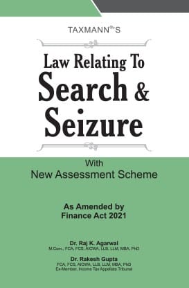Taxmann?s Law Relating to Search & Seizure with New Assessment Scheme ? In-depth Analysis along with FAQs, Checklists, and Reckoner of Leading Case Laws on Search, Seizure & Assessment of Search Cases??