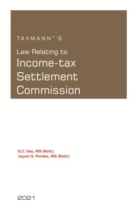 Taxmann?s Law Relating to Income-tax Settlement Commission by G.C. Das ? 1st Edition 2021