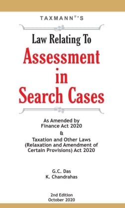 Taxmann?s Law Relating To Assessment in Search Cases ? Complete Guidance on Journey of the Assessment Proceedings starting from Issue of Warrant till the Levy of Penalty | 2nd Edition?