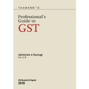 Professional?s Guide to GST by Abhishek A Rastogi
