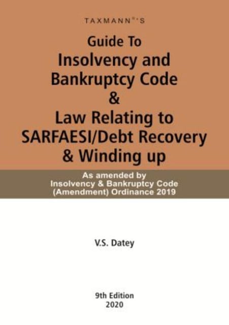 Guide to Insolvency and Bankruptcy Code and Law Relating to Sarfaesi/debt Recovery andwinding Up: 9th Edition