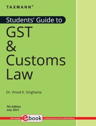 Taxmann's Students' Guide to GST & Customs Law ? The bridge between theory & application, in simple language, with explanation in a step-by-step manner, supplemented by 'original' illustrations??(Paperback)