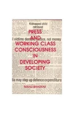 Press and Working Class Consciouness in Developing Societies: a Case Study of an Indian State - Kerala