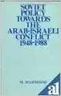 Soviet Policy Towards the Arab-Israeli Conflict 1948-1988