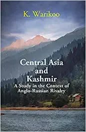 Central Asia and Kashmir: A Study in the Context of Anglo- Russian Rivalry