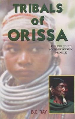 Tribals of Orissa: the Changing Socio-Economic Profile