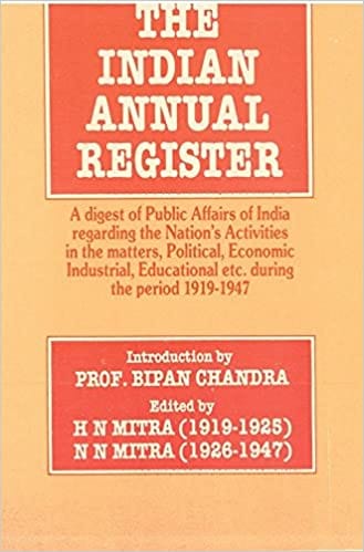 The Indian Annual Register: a Digest of Public Affairs of India Regarding the Nation's Activities in the Matters, Political, Economic, Industrial, Educational Etc. During the Period [1928, Vol. I]
