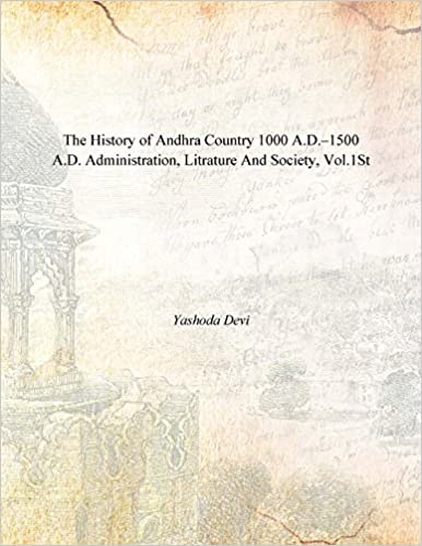 The History of Andhra Country 1000 A.D.?1500 A.D. Administration, Literature and Society