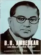 B. R. Ambedkar: His Relevance Today