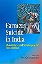 Farmers Suicide in India : Dynamics & Strategies of Prevention