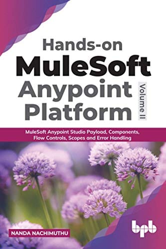 Hands-On Mulesoft Anypoint Platform � Volume 2