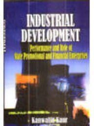 Industrial Development : Performance and Role of State Promotional and Financial Enterprises