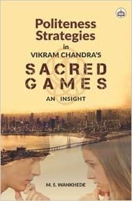 Politeness Strategies In Vikram Chandra'S Sacred Games: An Insight