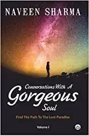Conversations With A Gorgeous Soul: Find The Path To The Lost Paradise