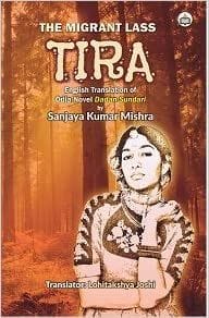 The Migrant Lass Tira: English Translation Of Odia Novel Dadan Sundari