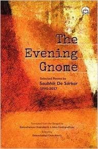 The Evening Gnome: Selected Poems By Saubhik De Sarkar 1995-2017?