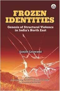 Frozen Identities: Genesis Of Structural Violence In India?S North East