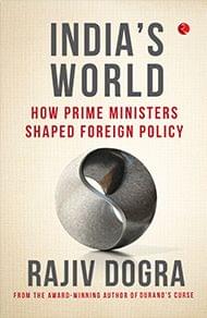 India'S World How Prime Ministers Shaped Foreign Policy