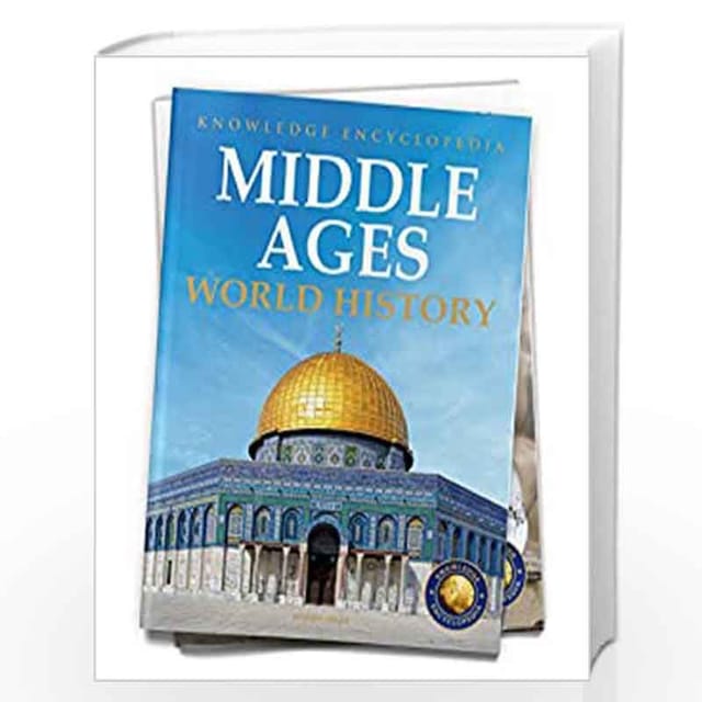 WORLD HISTORY - MIDDLE AGES : KNOWLEDGE ENCYCLOPEDIA FOR CHILDREN