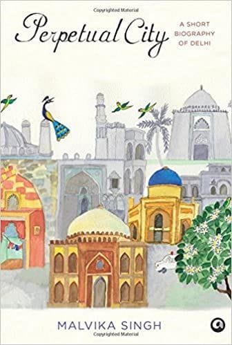 Perpetual City: A Short Biography Of Delhi