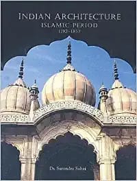 Indian Architecture: Islamic Period 1192-1857 (HB)