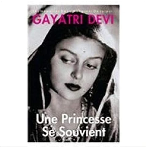 Princess Remember Une Princesse Se Souvient: Les Memoires De La Maharani De Jaipur-French