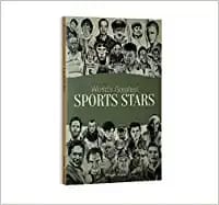 World's Greatest Sports Stars: Biographies of Inspirational Personalities For Kids